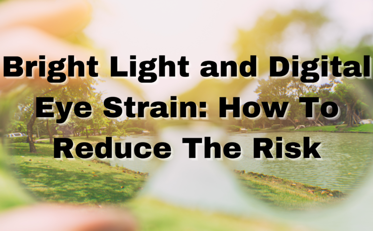  Bright Light and Digital Eye Strain: How To Reduce The Risk
